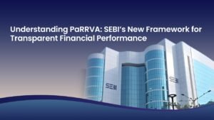 Understanding PaRRVA: SEBI’s New Framework for Transparent Financial Performance
