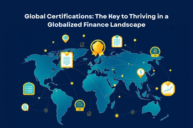 Global Certifications: The Key to Thriving in a Globalized Finance Landscape