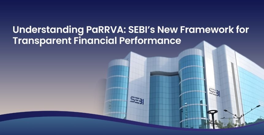 Understanding PaRRVA: SEBI’s New Framework for Transparent Financial Performance